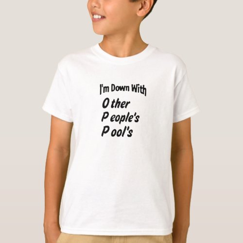 Im down with Other Peoples Pools T_Shirt