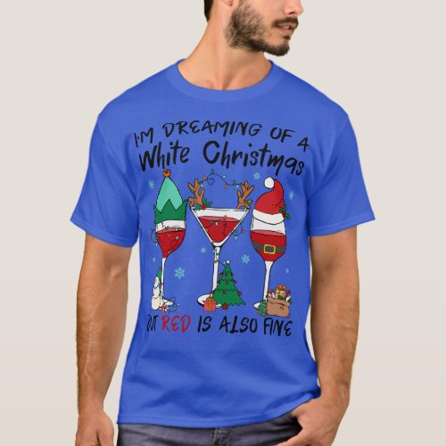 im dreaming of a white christmas but red is also f T_Shirt