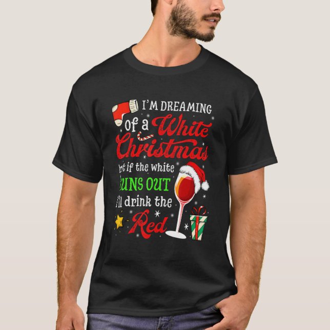 I'm Dreaming Of A White Christmas But Red Is Also  T-Shirt (Front)