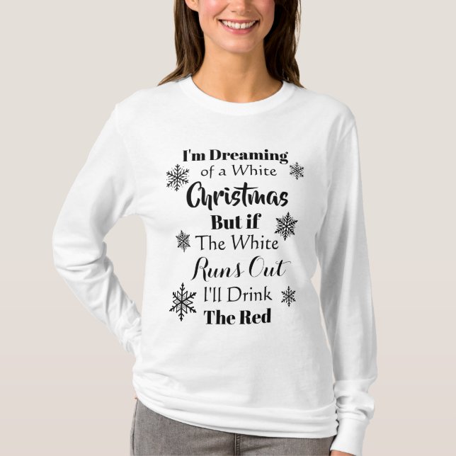 Im Dreaming of a White Christmas Funny Wine Quote T-Shirt (Front)