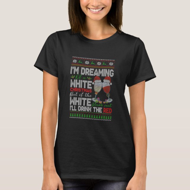 Im Dreaming Of A White Christmas Wine T-Shirt (Front)