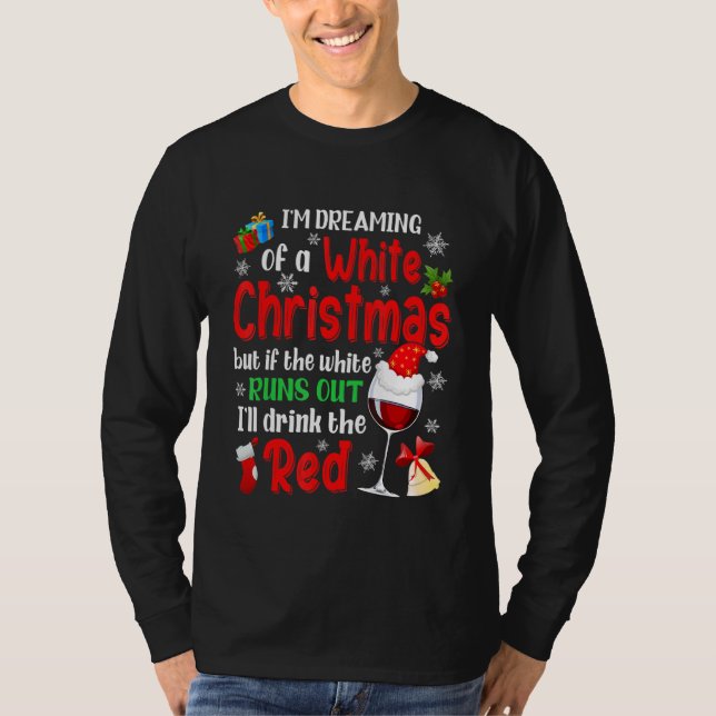 I'm Dreaming Of A White Christmas Xmas Wine Lover  T-Shirt (Front)