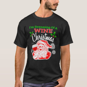 I'm DREAMING OF A WINE WHITE CHRISTMAS Santa Wine T-Shirt