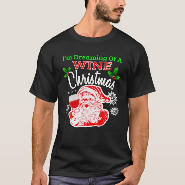 I'm DREAMING OF A WINE WHITE CHRISTMAS Santa Wine T-Shirt (Front)