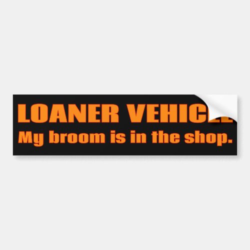 Im driving a loaner my vehicle in the shop bumper sticker