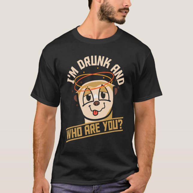 I'm Drunk And Who Are You  Beer Drinking Meerkat T-Shirt (Front)