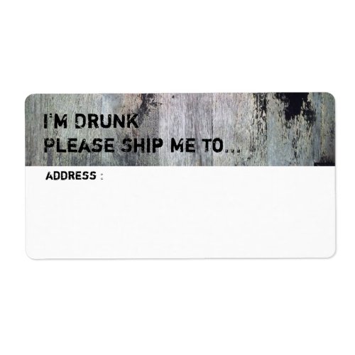 Im Drunk please ship me too Label