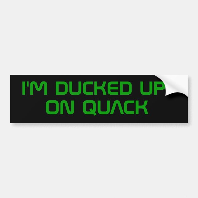 I'M DUCKED UP ON QUACK BUMPER STICKER (Front)