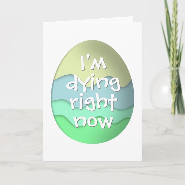 I'm dying right now funny Easter Eggs blue green Holiday Card (Front)