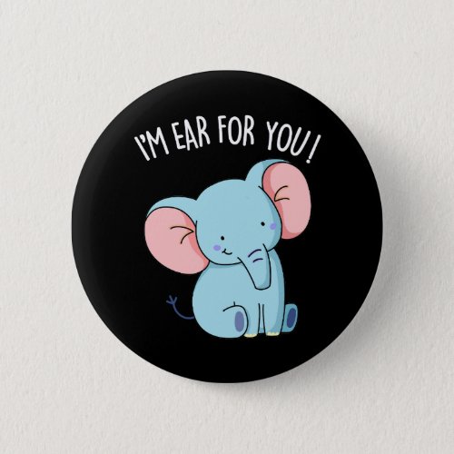 Im Ear For You Funny Elephant Pun  Button
