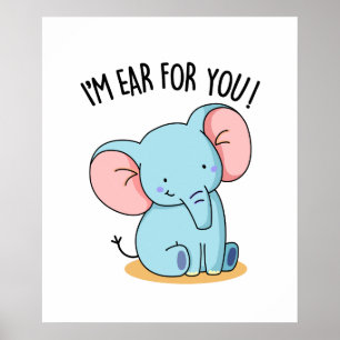 I'm Ear For You Funny Elephant Pun  Poster
