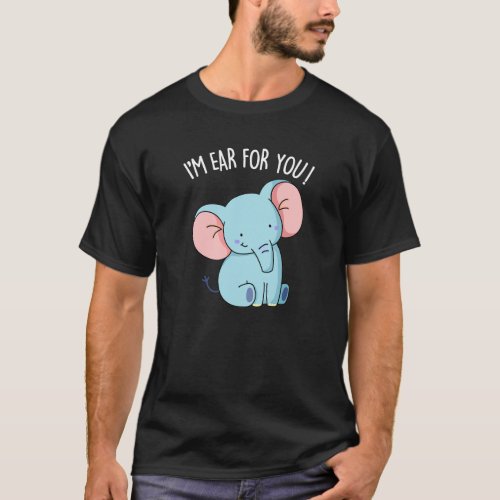Im Ear For You Funny Elephant Pun  T_Shirt
