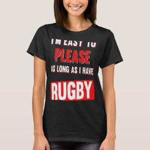 I'm Easy To Please As Long As I Have Rugby Funny T-Shirt
