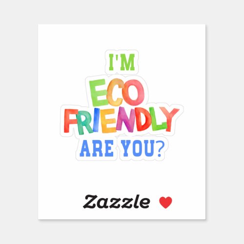 Im Eco_friendly are you Sticker