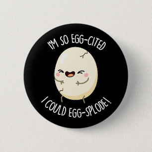 I'm Egg-cited I Could Egg-splode Egg Pun Dark BG Button