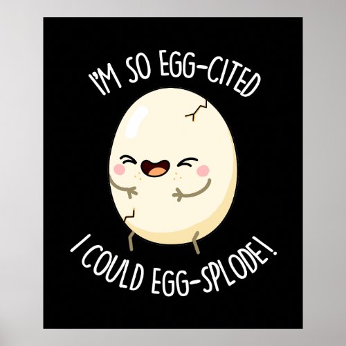 Im Egg_cited I Could Egg_splode Egg Pun Dark BG Poster