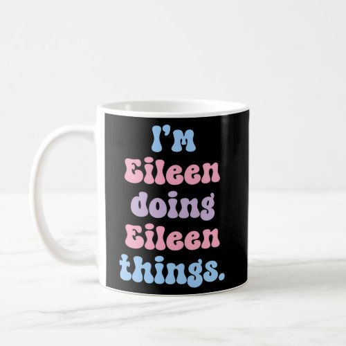 IM Eileen Doing Eileen Things Name Coffee Mug
