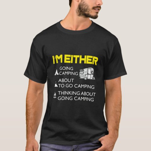 Im Either Camping Or Thinking About It  T_Shirt