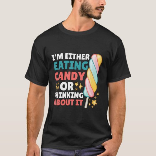 IM Either Eating Candy Or Thinking About It With  T_Shirt