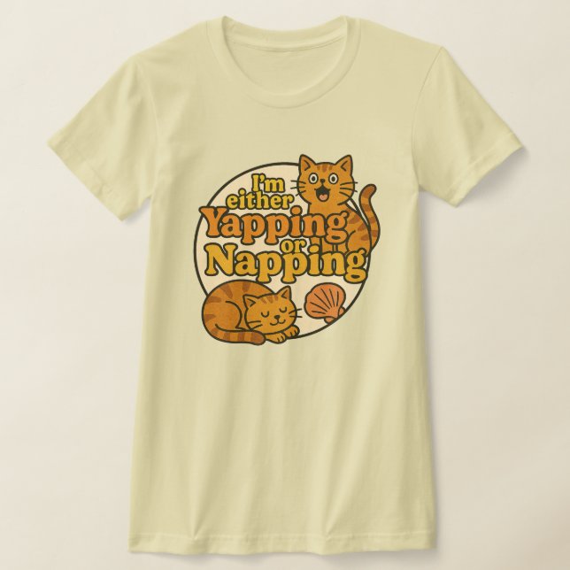 I'm either yapping or Napping kitty cat            T-Shirt (Laydown)