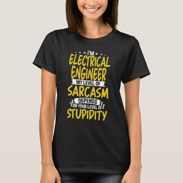I'm Electrical Engineer My Level of Sarcasm T-Shirt (Front)