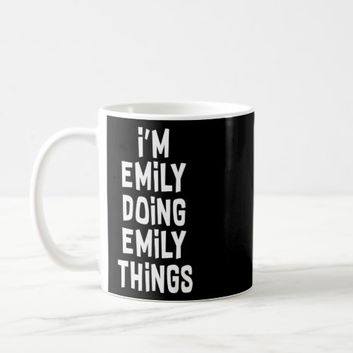 Im Emily Doing Emily Things  Emily  Coffee Mug