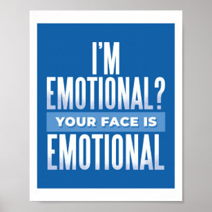 Im Emotional, Your Face Is Funny Sarcasm Teen Gift Poster