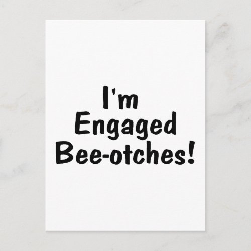 Im Engaged Beeotches Announcement Postcard