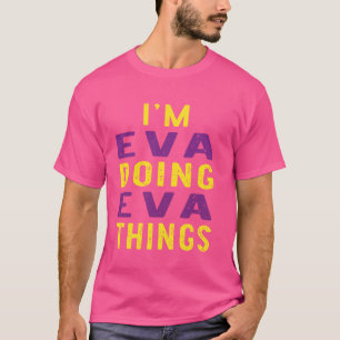 I'm Eva doing Eva things T-Shirt