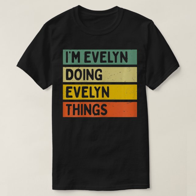 Im Evelyn Doing Evelyn Things Funny Personalized Q T-Shirt (Design Front)