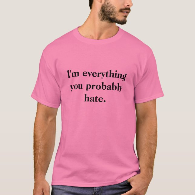I'm everything you... T-Shirt (Front)