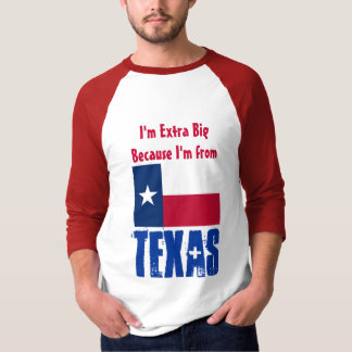 I'm Extra Big Because I'm From Texas FUNNY T-Shirt