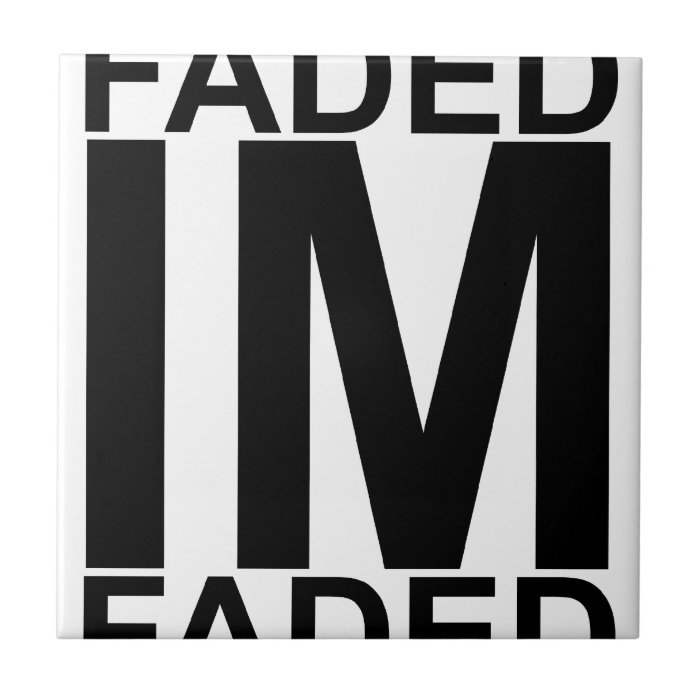 I'm Faded T Shirts.png Tiles