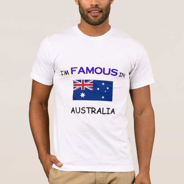 I'm Famous In AUSTRALIA T-Shirt (Front)