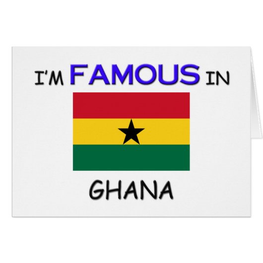 I'm Famous In GHANA (Front Horizontal)