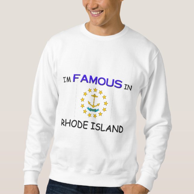 I'm Famous In RHODE ISLAND Sweatshirt (Front)