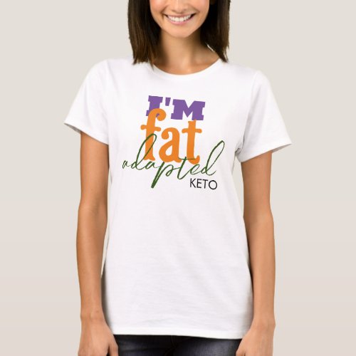 Im fat adapted keto T_Shirt