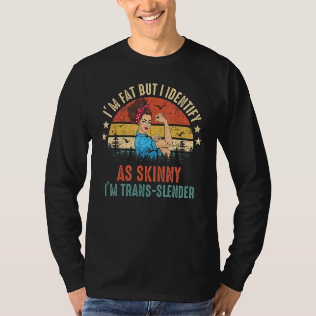 I'm Fat But I Identify As Skinny, , Jokes, Sarcast T-Shirt (Front)