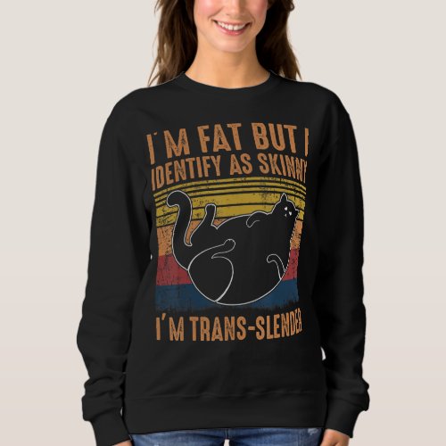 Im Fat But I Identify As Skinny Jokes Sarcastic Sweatshirt