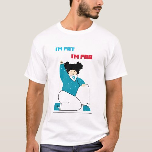 Im fat Im fab T_Shirt