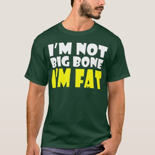 IM FAT  LARGE OBESE FAT AND PROUD  T_Shirt