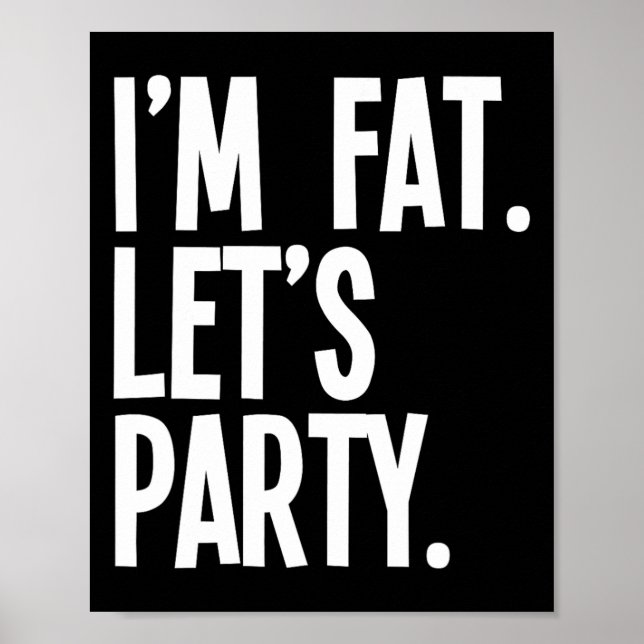 I'm Fat Let's Party Funny Fat People Drinking  Poster (Front)