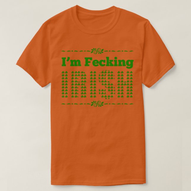 Im fecking Irish green T-Shirt (Design Front)