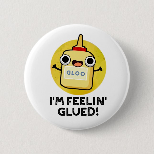 I'm Feelin Glued Funny Glue Pun  Button (Front)