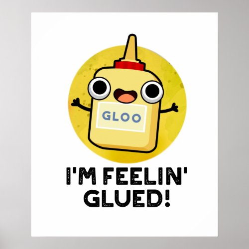 Im Feelin Glued Funny Glue Pun  Poster