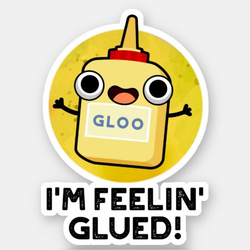 Im Feelin Glued Funny Glue Pun  Sticker