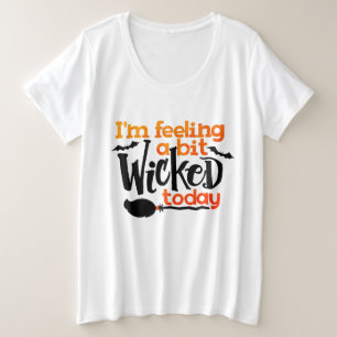 I'm Feeling a Bit Wicked Today Halloween Plus Size T-Shirt