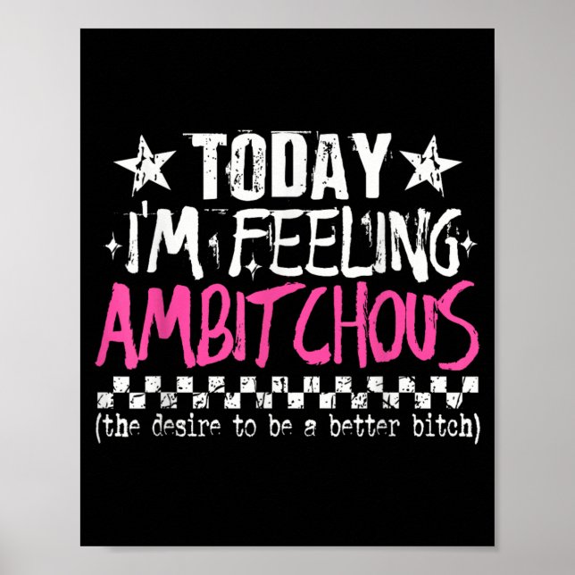 Im Feeling Ambitious Funny Sarcastic Quote Humor Poster (Front)