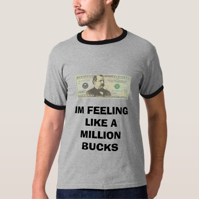 IM FEELING LIKE A MILLION BUCKS T-Shirt (Front)