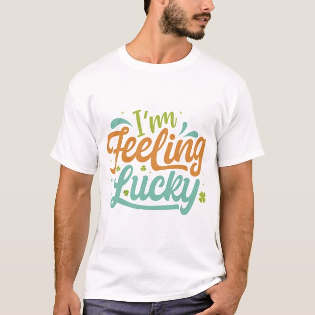 I'm Feeling Lucky. T-Shirt (Front)